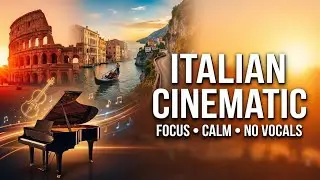 2 Hours of Italian Cinematic Instrumental Music 🇮🇹  Focus, Calm & Stress Relief No Vocals