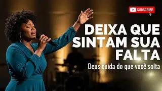 MULHER, deixa que sintam sua falta | Deus fala com você ✨ Cura e honra | Louvor profético