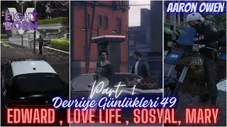 EightbornV Netx | Aaron Owen | Edward , Mary , Love Life , Sosyal | Devriye Günlükleri 49 | PART 1/2