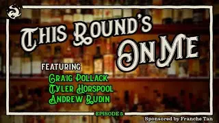 This Round's On Me feat. Craig Pollack, Tyler Horspool, and Andrew Rudin Ep. 5