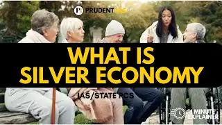 What is Silver Economy | India&rsquo;s Senior Citizens as Future Growth Drivers Explained | UPSC/STATE PCS