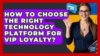 How To Choose The Right Technology Platform For VIP Loyalty? - Customer Support Coach
