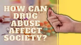 How Can Drug Abuse Affect Society?