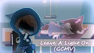 I'll Leave A Light On (Talk Away The Dark)  GCMV