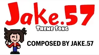 Jake.57 Theme Song (Composed By Jake.57)