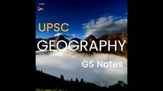 Geography Notes for UPSC (Prelims + Mains): General Studies Notes