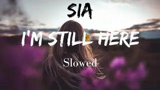 Sia I'm Still Here Slowed