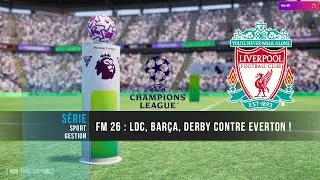 FM 26 - Carri&egrave;re 05 : Liverpool : Ligue des champions, Bar&ccedil;a, derby contre Everton et r&eacute;demption ?