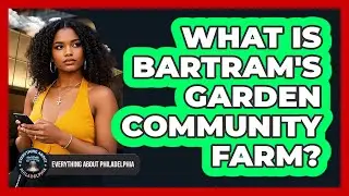 What Is Bartram's Garden Community Farm?