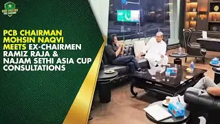 PCB Chairman Mohsin Naqvi meets ex-Chairmen Ramiz Raja & Najam Sethi | Asia Cup consultations