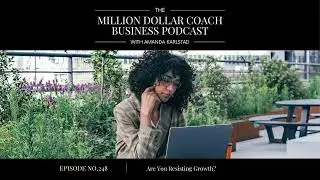 248: Are You Resisting Growth?