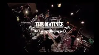 The Matin&eacute;e - The Living (Unplugged)