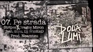 Stripes & Dragos Miron - Pe Strada feat. Sisu Tudor, Dj Wicked