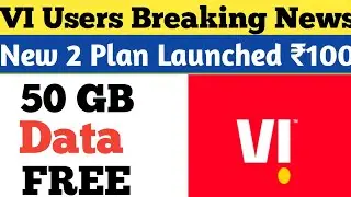 Vodafone-Idea (VI) New 2 Plans Launched With 50 GB Free Data 2020