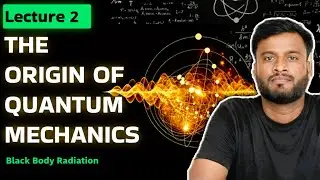 L-2 | Blackbody Radiation | From Stefan&rsquo;s Law to Planck&rsquo;s Quantum Law | Origin of Quantum Mechanics 