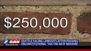Seattle Facing Lawsuits After Passing Unconstitutional 'Tax-the-Rich' Measure
