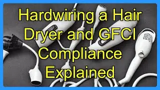 Hardwiring a Hair Dryer and GFCI Compliance Explained