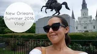 New Orleans Summer 2016 Vlog