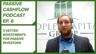 Passive Cash Flow Podcast Ep. 6 | 3 Vetted Investments For Qualified Passive Investors