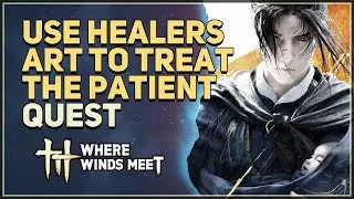 Use Healers Art to treat the patient Where Winds Meet