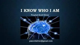 I Know Who I Am, by Prophet Scott Silver