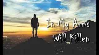 In My Arms- Will Killen with LYRICS