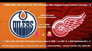 💦 / Oilers After Dark 2025-2026 Regular Season: Game 31, EDM-🩸vs. DET-🐙 | -OAD Livestream 361 \ 💦