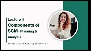 Lecture 4-SCM Components- Planning & Analysis