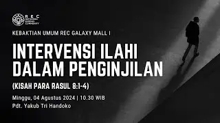 KU1 REC Galaxy Mall - Intervensi Ilahi Dalam Penginjilan (Kis. 8:1-4) - Pdt. Yakub Tri Handoko