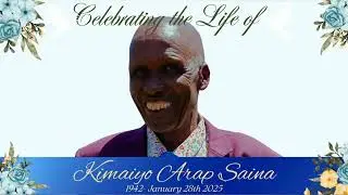 CELEBRATING THE LIFE OF KIMAIYO ARAP SAINA