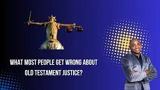 What Most People Get WRONG About Old Testament Justice?