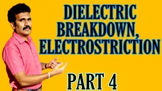 WHAT IS DIELECTRIC BREAKDOWN?? I ELECTROSTRICTION I ELECTRETS I PIEZOELECTRIC EFFECT I PART 4