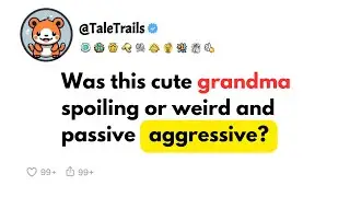 Was this cute grandma-spoiling or weird and passive aggressive?