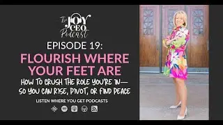 Episode 19: Flourish Where Your Feet Are: A Framework for Thriving at Work