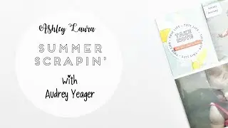 Summer Scrappin' with Audrey Yeager | Ashley Laura | Day 16