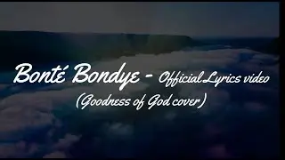 Bonte Bondye  By Chosen (Goodness of God Cover)   Lyrics Video