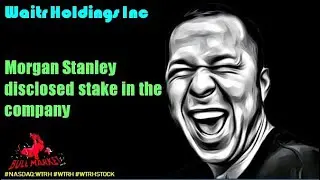 Waitr Holdings Inc Morgan Stanley disclosed stake in the company - wtrh stock