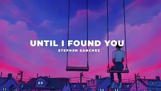 Until I Found You - Stephen Sanchez (slowed + reverb)