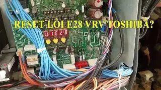VRV-MMY-MAP1201HT8 lỗi E28 và H14 cách reset