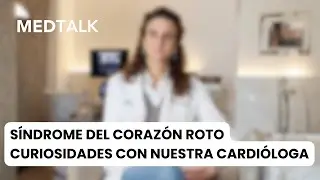 MEDTALK | S&iacute;ndrome del coraz&oacute;n roto