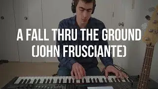 Piano Cover #248: A Fall Thru The Ground (John Frusciante)