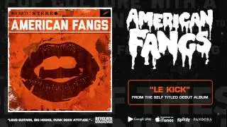 American Fangs - Le Kick (HD)