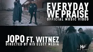 Everyday We Praise (Lumix G7 Music Video) | Jopo ft. Witnez @hiselectmedia