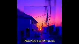 Playboi Carti - 5 Am Ft Nebu Kiniza [Remastered] (Best Version)