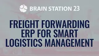 Freight Forwarding ERP for Smart Logistics Management | Logistics Solution by Brain Station 23