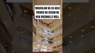 MASISILAW KA SA GOLD THEMED NA DESIGN NG NEW GREENHILLS MALL
