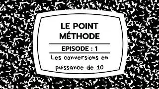 Le Point Méthode : Episode 1 : Les conversions en puissance de 10 (niveau : 3ème et plus)