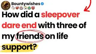 How did a sleepover dare end with three of my friends on life support?