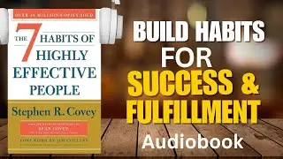 The 7 Habits of Highly Effective People (Audiobook Summary)