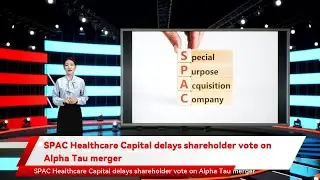 SPAC Healthcare Capital delays shareholder vote on Alpha Tau merger